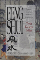 Terah Kathryn Collins: Feng Shui. A térrendezés ősi kínai muvészete. Egyensúly, harmónia és fellendü