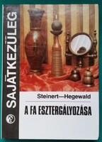 R. Steinert: A fa esztergályozása > Iparművészet> Anyagmegmunkálás > Bútor, lakberendezés