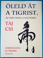 Öleld át a tigrist, és vidd vissza a hegyekbe! - A Tai Csi lényege - Sport > Küzdősport >