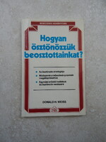 Donald H. Weiss - Hogyan ösztönözzük beosztottainkat?