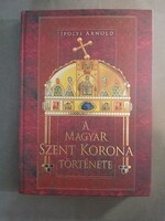 Ipolyi Arnold - A magyar Szent Korona története - Anno kiadó REPRINT kiadvány