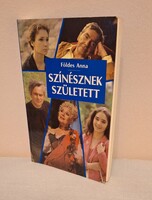 Földes Anna : Színésznek született