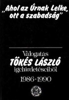 Tőkés László: „Ahol az Úrnak Lelke, ott a szabadság” - Válogatás Tőkés László igehirdetéseiből 1986–