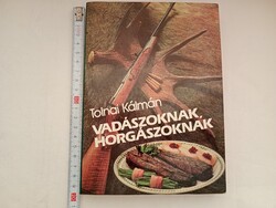 Könyv 019 - szakácskönyv - Tolnai Kálmán Vadászoknak horgászoknak 1989