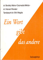 Dr. Borbély-Csizmadia-dr.Hatvani-Tné dr. Bíró: Ein Wort gibt das andere - Szövegkönyv