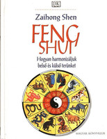 Zaihong Shen: Feng Shui - Hogyan harmonizáljuk belső és külső terünket