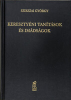 George Szikszay: Christian teachings and prayers for the Christian person according to his different states and needs,