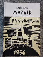 Mozaik. Pannonhalma, 1956 Szalai Béla Szerzői Kiadás, 2009