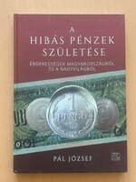 Pál József - A hibás Pénzek születése - Kemény táblás kötés - DEDIKÁLT
