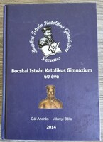 Könyv, Bocskai István Gimnázium 60 éve 2014 Gál András-Vitányi Béla, Dedikált ( Gál András)