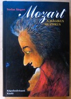 Stefan Siegert: Mozart. A mágikus muzsikus