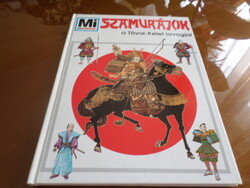Mi MICSODA   SZAMURÁJOK a Távol-Kelet lovagjai  Tessloff és Babilon Kiadó, 1993