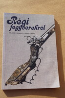 Halmágyi Szabolcs Riedel Lóránt Régi fegyverekről könyv Műszaki kiadó 1986