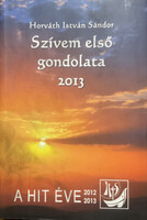 Horváth István Sándor: Szívem első gondolata 2013