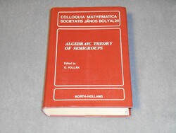 Algebraic Theory of Semigroups - G. Pollák (szerk.) - Bolyai János Matematikai Társulat, 1979.