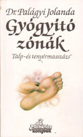 Dr. Palágyi Jolanda: Gyógyító zónák - Talp- és tenyérmasszázs