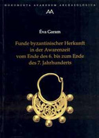 Éva Garam: Funde byzantinischer Herkunft in der Awarenzeit vom Ende des 6...