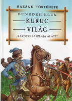 Benedek Elek: Kuruc világ. 'Rákóczi zászlaja alatt'