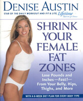 Denise Austin: Shrink Your Female Fat Zones: Lose Pounds and Inches--Fast!--From Your Belly, Hips, T