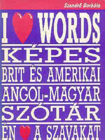 Szendrő Borbála: I love words (Képes brit és amerikai angol-magyar szótár)