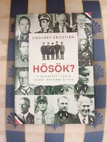 Ungváry Krisztián: Hősök? – A budapesti csata német katonai elitje/könyv.