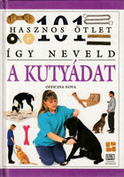 Dr.Bruce Fogle: Így neveld a kutyádat (101 hasznos ötlet)