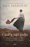 Amy Harmon: Csak a szél tudja - Ha szerelemről van szó, az idő nem lehet akadály