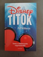 Pat Williams-A ​Disney Titok-Tanulj a vállalatvezetés nagymesterétől!-Alexandra,2021-jó állapotú
