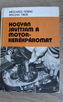 Mészáros Ferenc &Moldvai Tibor Hogyan javítsam a motorkerékpáromat.