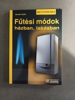 Jaroslav Dufka - Fűtési módok a házban, lakásban - Mestermunka sorozat - Cser kiadó,2006