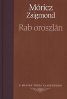 Móricz Zsigmond: Rab oroszlán (A Magyar Próza Klasszikusai 3.)