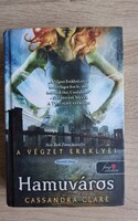 Cassandra Clare. Hamuváros A végzet ereklyéi. Könyvmolyképző 2013