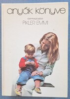 Pikler Emmi (szerk.): Anyák könyve - Retro gyermeknevelési kézikönyv