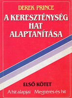 Derek Prince: A kereszténység hat alaptanítása I. - A hit alapjai - Megtérés és hit