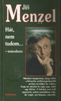 Jiří Menzel: Hát, nem tudom… – másodszor