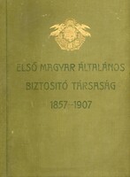 Első Magyar Általános Biztosító társaság 1857-1907. Alapítói. Könyv.
