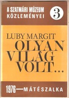 Luby Margit: Olyan Világ Volt...   1976