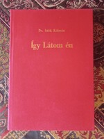 Dr. Istók Kálmán - Így látom én - verses kötet