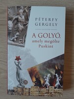 Péterfy Gergely - A golyó, amely megölte Puskint (regény)