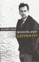 Kelecsényi László_Aki az életével játszott: Latinovits