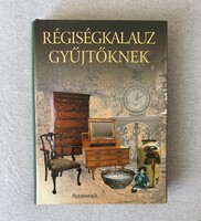 Régiségkalauz gyűjtőknek – Átfogó kézikönyv (Gyönyörű állapotban!)Q