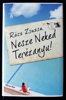 Rácz Zsuzsa: Nesze Neked Terézanyu!