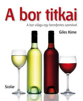 Giles Kime, Horváth Virág (szerk.), Lautner-Deák Krisztina (ford.): A bor titkai - A bor világa egy 