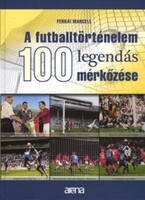 Ferkai Marcell: The history of football, 100 legendary matches