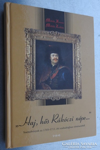 Haj, hero Rákóczi people... Selections from 1703-1711. From the history of the annual war of independence