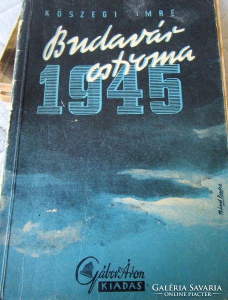 Müller Károly Kőszegi Imre : Budavár ostroma 1945 MAGYAR GOLGOTA SOROZAT II.VILÁGHÁBORÚ BUDAPEST