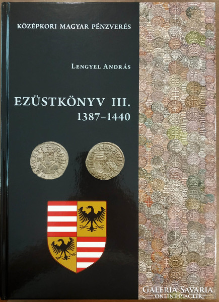 Lengyel András: Ezüstkönyv III. 1387-1440 Magyar Középkori Pénzverés