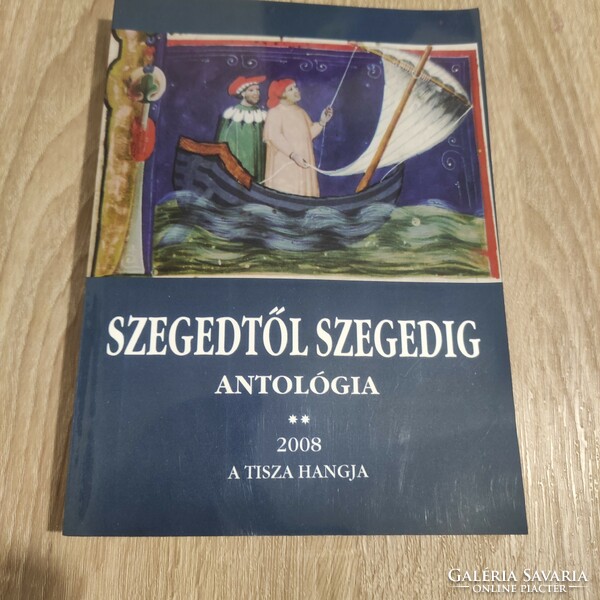 Szegedtől Szegedig Antológia I-II. egyben 2008.
