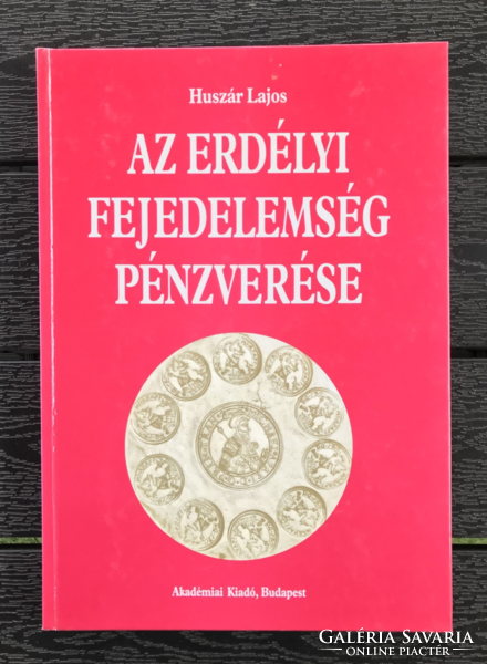 Huszár Lajos - Az erdélyi fejedelemség pénzverése (könyv, szakkönyv)