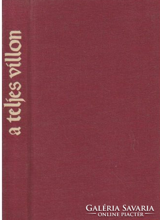 A teljes Villon Francois Villon fennmaradt munkái Mészöly Dezső fordításában, kísérő tanulmányokkal